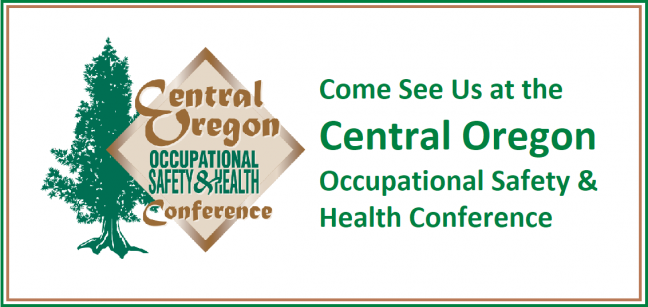 Come See Us at the Central Oregon Occupational Safety and Health Conference